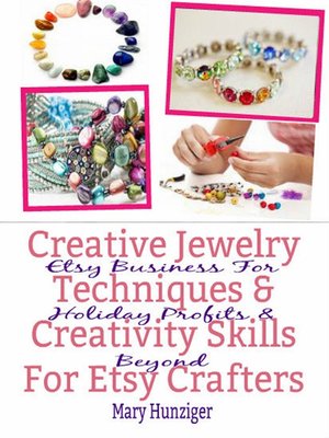 cover image of Creative Jewelry Techniques & Creativity Skills For Etsy Crafters